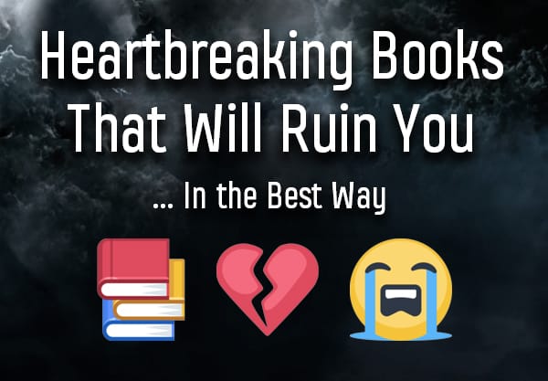 10 Heartbreaking Books That Will Ruin You In The Best Possible Way