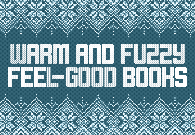 13 Feel-Good Books to Make You Feel Warm and Fuzzy Inside